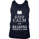 Keep calm i'm reading, seriously! shh! Mens Tank Top - Gifts For Reading Addicts