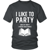 I like to party, and by party i mean READ Unisex T-shirt - Gifts For Reading Addicts