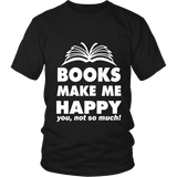 Books make me happy Unisex T-shirt - Gifts For Reading Addicts