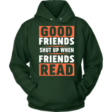 Good friends shut up when friends are reading Hoodie - Gifts For Reading Addicts