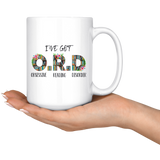 "I've Got O.R.D"15oz White Mug - Gifts For Reading Addicts