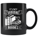 "It's Not Hoarding If It's Books"11oz Black Mug - Gifts For Reading Addicts