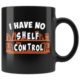 "I Have No Shelf Control"11oz Black Mug - Gifts For Reading Addicts