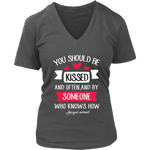 "You should be kissed" V-neck Tshirt - Gifts For Reading Addicts