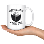 "Cracking Open A Cold One"15oz White Mug - Gifts For Reading Addicts