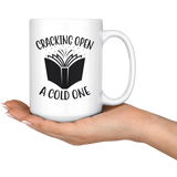 "Cracking Open A Cold One"15oz White Mug - Gifts For Reading Addicts