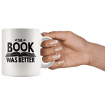 "The Book Was Better"11oz White Mug - Gifts For Reading Addicts