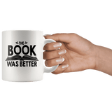 "The Book Was Better"11oz White Mug - Gifts For Reading Addicts