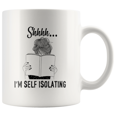 "Shhhh I'm Self Isolating"11oz White Mug - Gifts For Reading Addicts