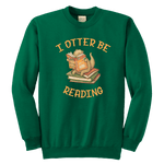 "I otter be reading" YOUTH CREWNECK SWEATSHIRT - Gifts For Reading Addicts