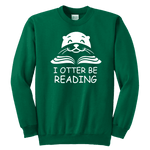 "I otter be Reading"YOUTH CREWNECK SWEATSHIRT - Gifts For Reading Addicts