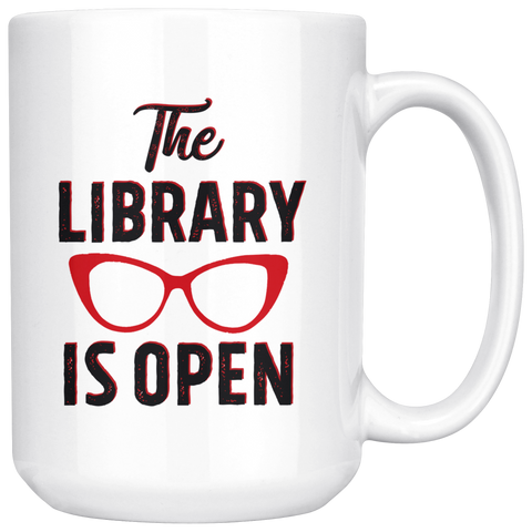 "The Library Is Open"15oz White Mug - Gifts For Reading Addicts