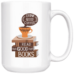 "Drink Good Coffee"15oz White Mug - Gifts For Reading Addicts