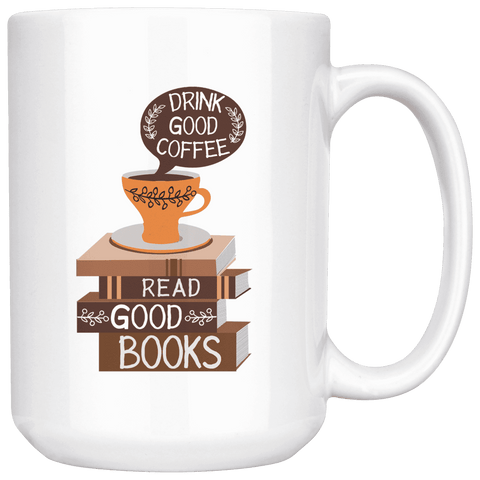 "Drink Good Coffee"15oz White Mug - Gifts For Reading Addicts