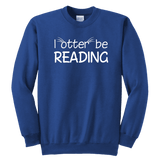 "I otter be reading"YOUTH CREWNECK SWEATSHIRT - Gifts For Reading Addicts