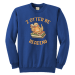 "I otter be reading" YOUTH CREWNECK SWEATSHIRT - Gifts For Reading Addicts