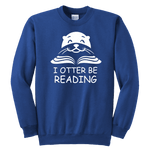 "I otter be Reading"YOUTH CREWNECK SWEATSHIRT - Gifts For Reading Addicts