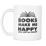 books make me happy you not so much mug - Gifts For Reading Addicts