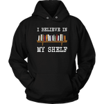 "I believe in my shelf" Hoodie - Gifts For Reading Addicts