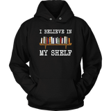 "I believe in my shelf" Hoodie - Gifts For Reading Addicts