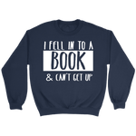 "I Fell Into A Book" Sweatshirt - Gifts For Reading Addicts