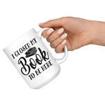 "I Closed My Book To Be Here"15oz White Mug - Gifts For Reading Addicts