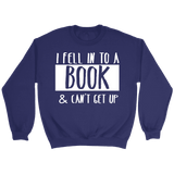 "I Fell Into A Book" Sweatshirt - Gifts For Reading Addicts