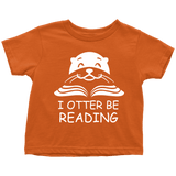 "I otter be Reading"TODDLER TSHIRT - Gifts For Reading Addicts