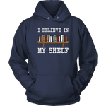 "I believe in my shelf" Hoodie - Gifts For Reading Addicts