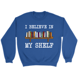 "I believe in my shelf" Sweatshirt - Gifts For Reading Addicts