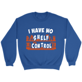 "I Have No Shelf Control" Sweatshirt - Gifts For Reading Addicts