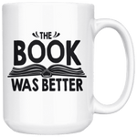 "The Book Was Better"15oz White Mug - Gifts For Reading Addicts