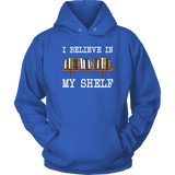 "I believe in my shelf" Hoodie - Gifts For Reading Addicts