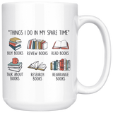 "Things I Do In My Spare Time"15oz white Mug - Gifts For Reading Addicts