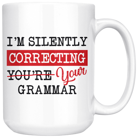 "I'm Silently Correcting Your Grammar"15oz White Mug - Gifts For Reading Addicts