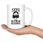 "STFU I'm Reading" 15oz White Mug - Gifts For Reading Addicts