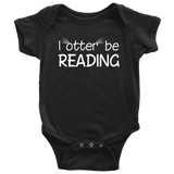 "I otter be reading"BABY BODYSUITS - Gifts For Reading Addicts