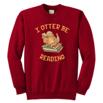 "I otter be reading" YOUTH CREWNECK SWEATSHIRT - Gifts For Reading Addicts