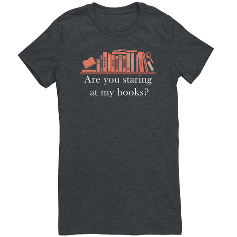 Are you staring at my BOOKS - Gifts For Reading Addicts