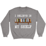 "I believe in my shelf" Sweatshirt - Gifts For Reading Addicts