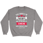 "You should be kissed" Sweatshirt - Gifts For Reading Addicts