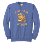 "I otter be reading" YOUTH CREWNECK SWEATSHIRT - Gifts For Reading Addicts