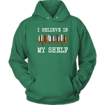 "I believe in my shelf" Hoodie - Gifts For Reading Addicts