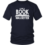 "The Book Was Better" Unisex T-Shirt - Gifts For Reading Addicts