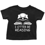 "I otter be Reading"TODDLER TSHIRT - Gifts For Reading Addicts