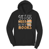 "I Really Do Need All These Books" Hoodie - Gifts For Reading Addicts