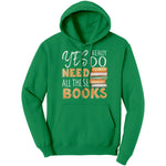 "I Really Do Need All These Books" Hoodie - Gifts For Reading Addicts