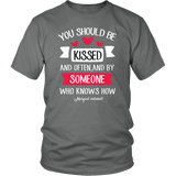 "You should be kissed" Unisex T-Shirt - Gifts For Reading Addicts