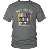 "This is how i roll" Unisex T-Shirt - Gifts For Reading Addicts