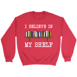 "I believe in my shelf" Sweatshirt - Gifts For Reading Addicts